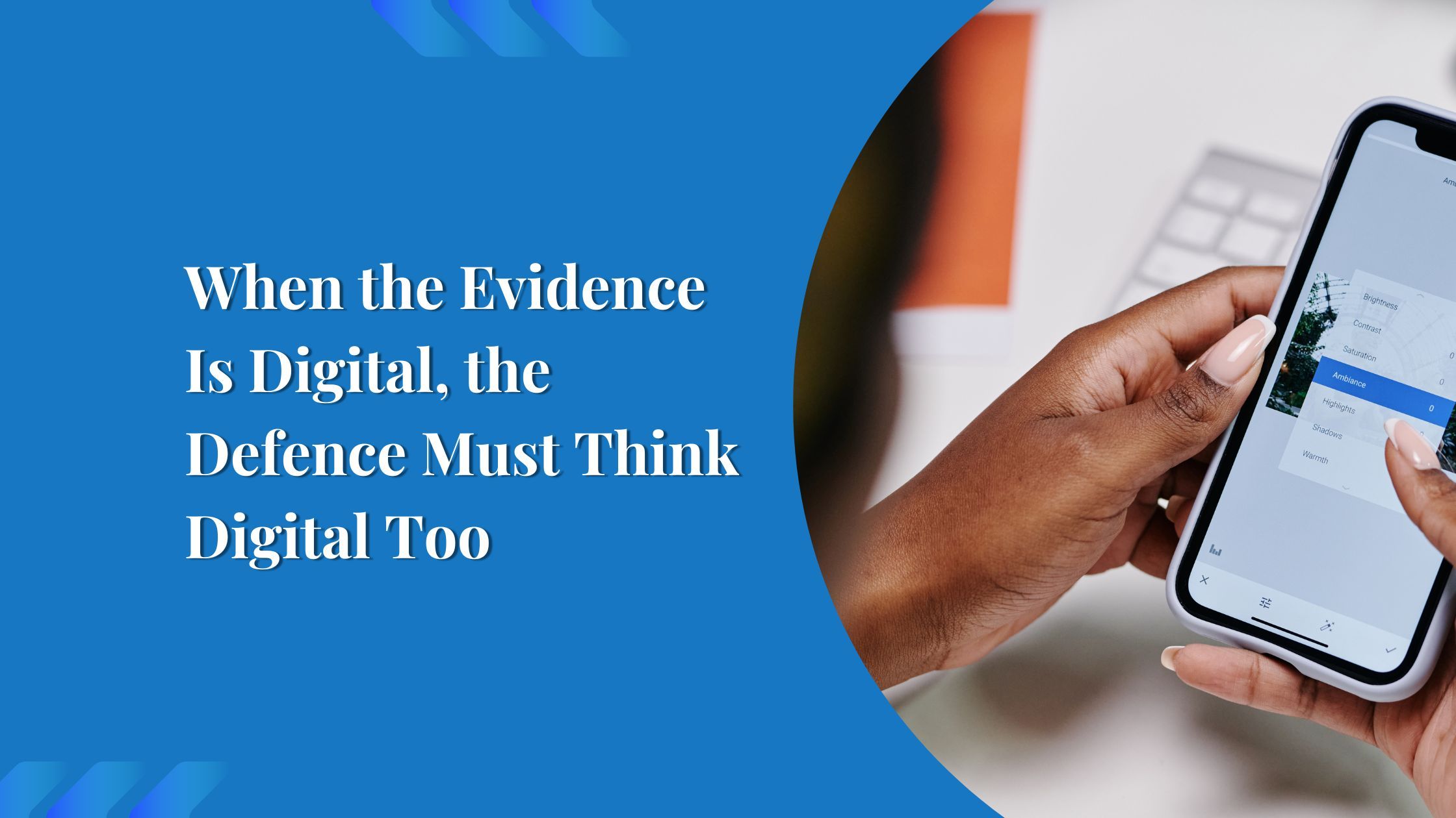 When the Evidence Is Digital, the Defence Must Think Digital Too