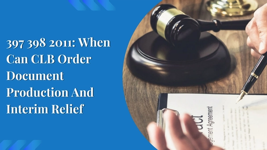 397 398 2011: When Can CLB Order Document Production And Interim Relief 