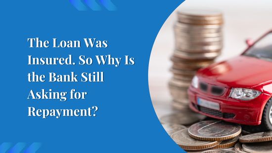 The Loan Was Insured. So Why Is the Bank Still Asking for Repayment?