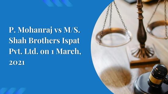 P. Mohanraj vs M/S. Shah Brothers Ispat Pvt. Ltd. on 1 March, 2021