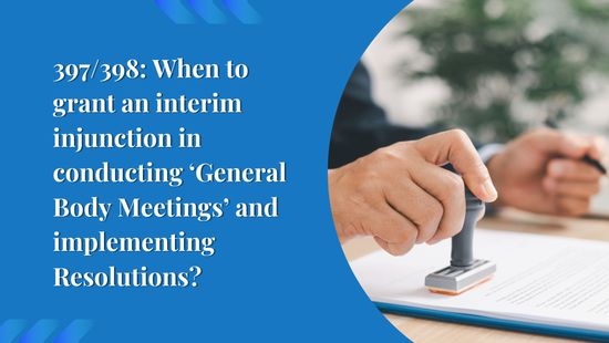 Section 397/398: When Should Interim Injunctions Be Granted Against General Body Meetings and Shareholder Resolutions?