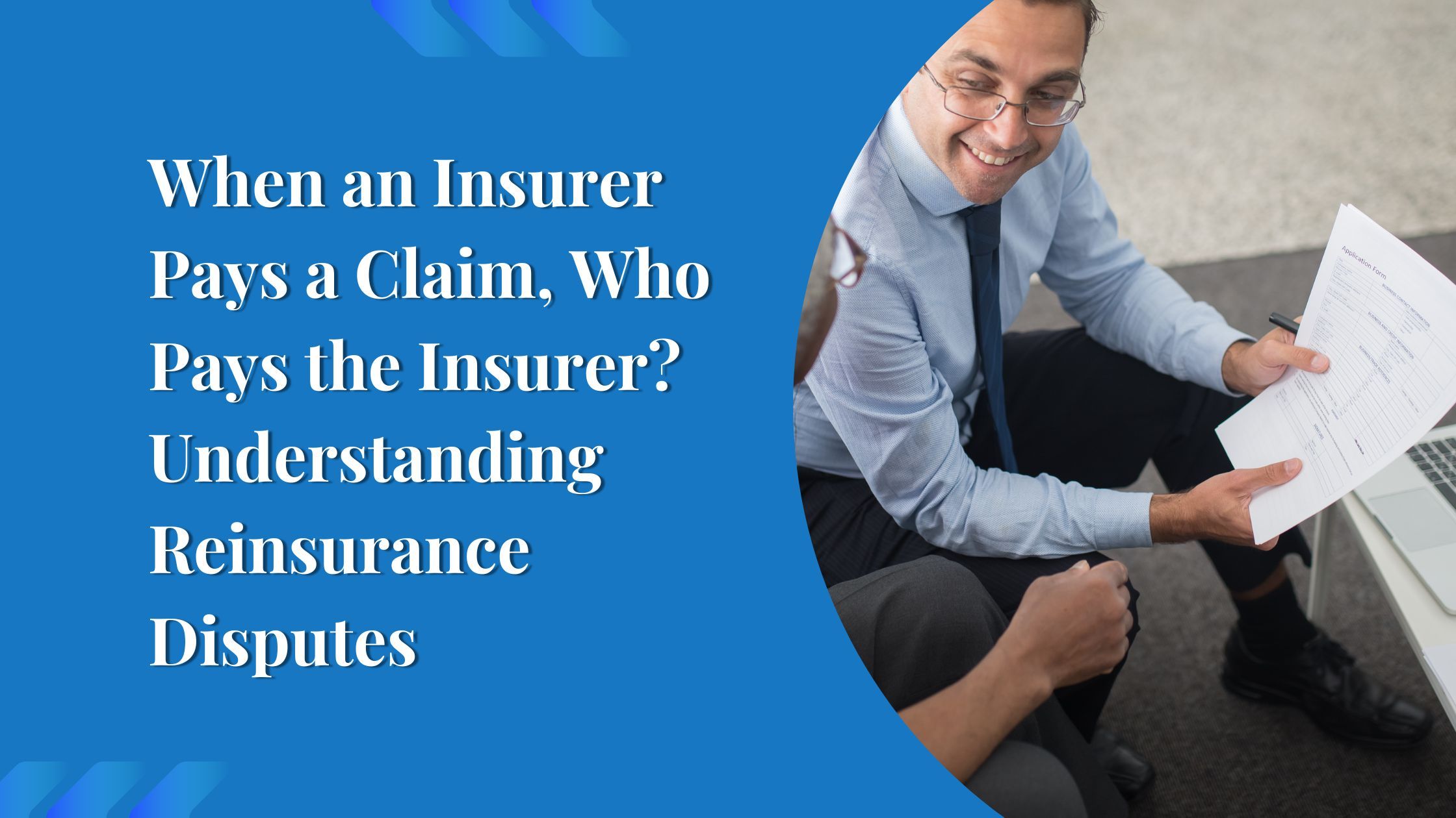 When an Insurer Pays a Claim, Who Pays the Insurer? Understanding Reinsurance Disputes