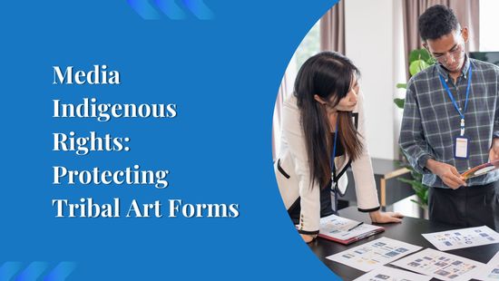 Media Indigenous Rights: Protecting Tribal Art Forms