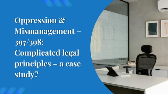 Oppression & Mismanagement – 397/398: Complicated legal principles – a case study?
