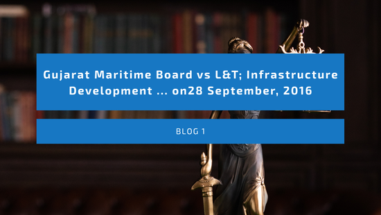 Gujarat Maritime Board vs L&T; Infrastructure Development ... on28 September, 2016
