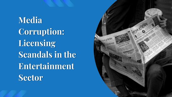 Media Corruption: Licensing Scandals in the Entertainment Sector
