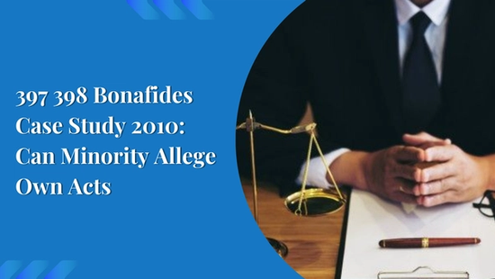 397/398 - Oppression and Mismanagement - bonafides - a case  study - Indian Company Law 