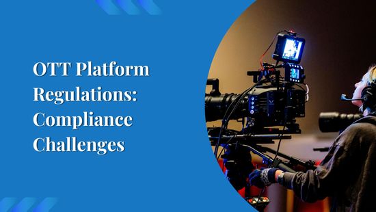 OTT Platform Regulations: Compliance Challenges