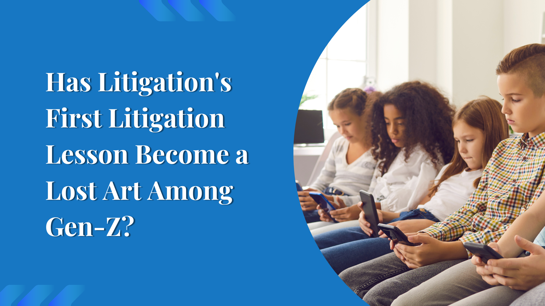 Has Litigation's First Litigation Lesson Become a Lost Art Among Gen-Z?