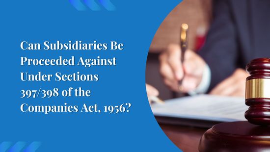Can Subsidiaries Be Proceeded Against Under Sections 397/398 of the Companies Act, 1956?