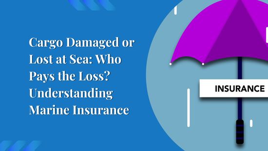Cargo Damaged or Lost at Sea: Who Pays the Loss? Understanding Marine Insurance