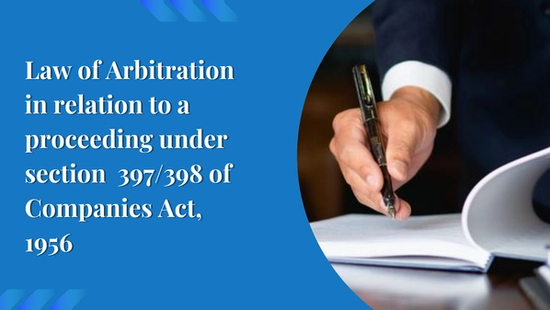 Law of Arbitration in relation to a proceeding under section  397/398 of Companies Act, 1956 