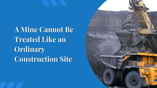 A Mine Cannot Be Treated Like an Ordinary Construction Site