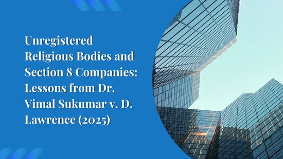 Unregistered Religious Bodies and Section 8 Companies: Lessons from Dr. Vimal Sukumar v. D. Lawrence (2025)