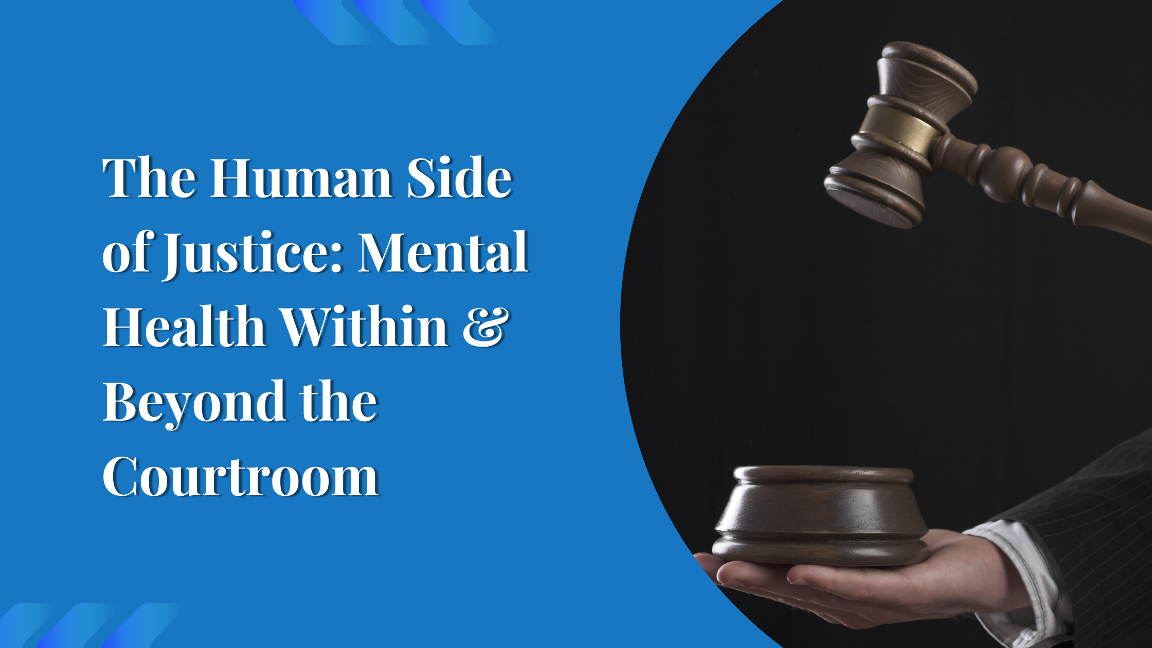 The Human Side of Justice: Mental Health Within & Beyond the Courtroom