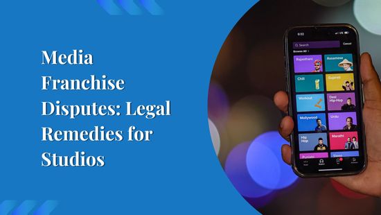 Media Franchise Disputes: Legal Remedies for Studios