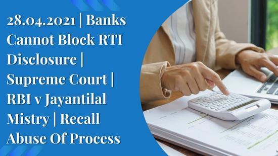  28.04.2021 | Banks Cannot Block RTI Disclosure | Supreme Court | RBI v Jayantilal Mistry | Recall Abuse Of Process