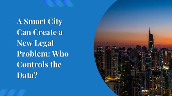 A Smart City Can Create a New Legal Problem: Who Controls the Data?