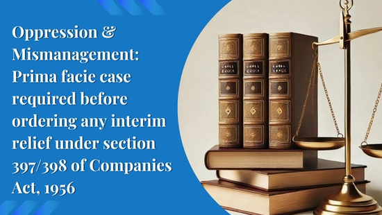 Oppression & Mismanagement: Prima facie case required before  ordering any interim relief under section 397/398 of Companies  Act, 1956 