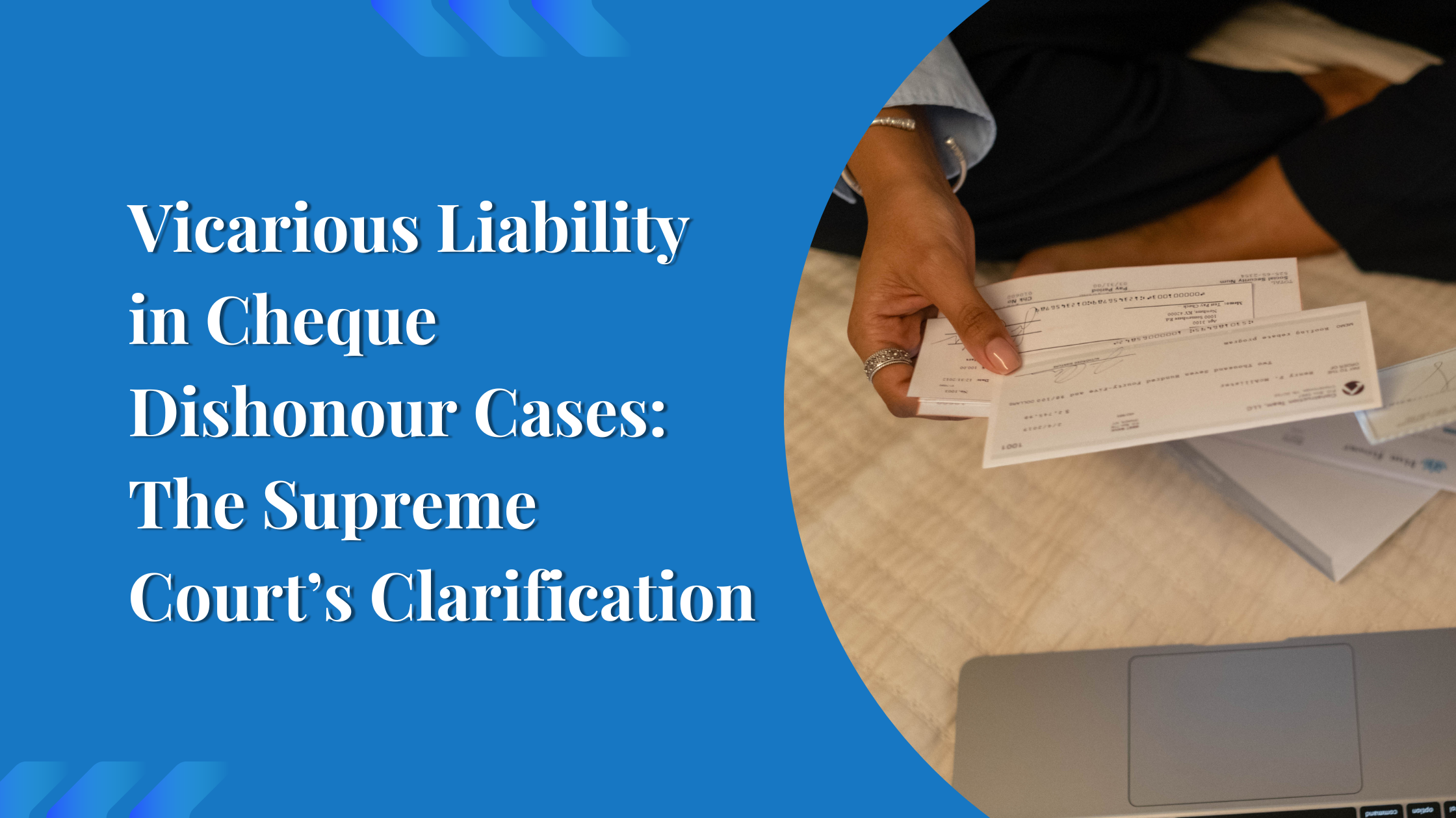 Vicarious Liability in Cheque Dishonour Cases: The Supreme Court’s Clarification in M. Ashok Kumar & Ors. v. The Theyarayanagar Fund Ltd.