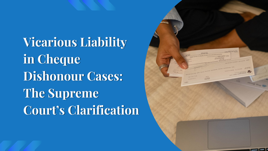 Vicarious Liability in Cheque Dishonour Cases: The Supreme Court’s Clarification in M. Ashok Kumar & Ors. v. The Theyarayanagar Fund Ltd.