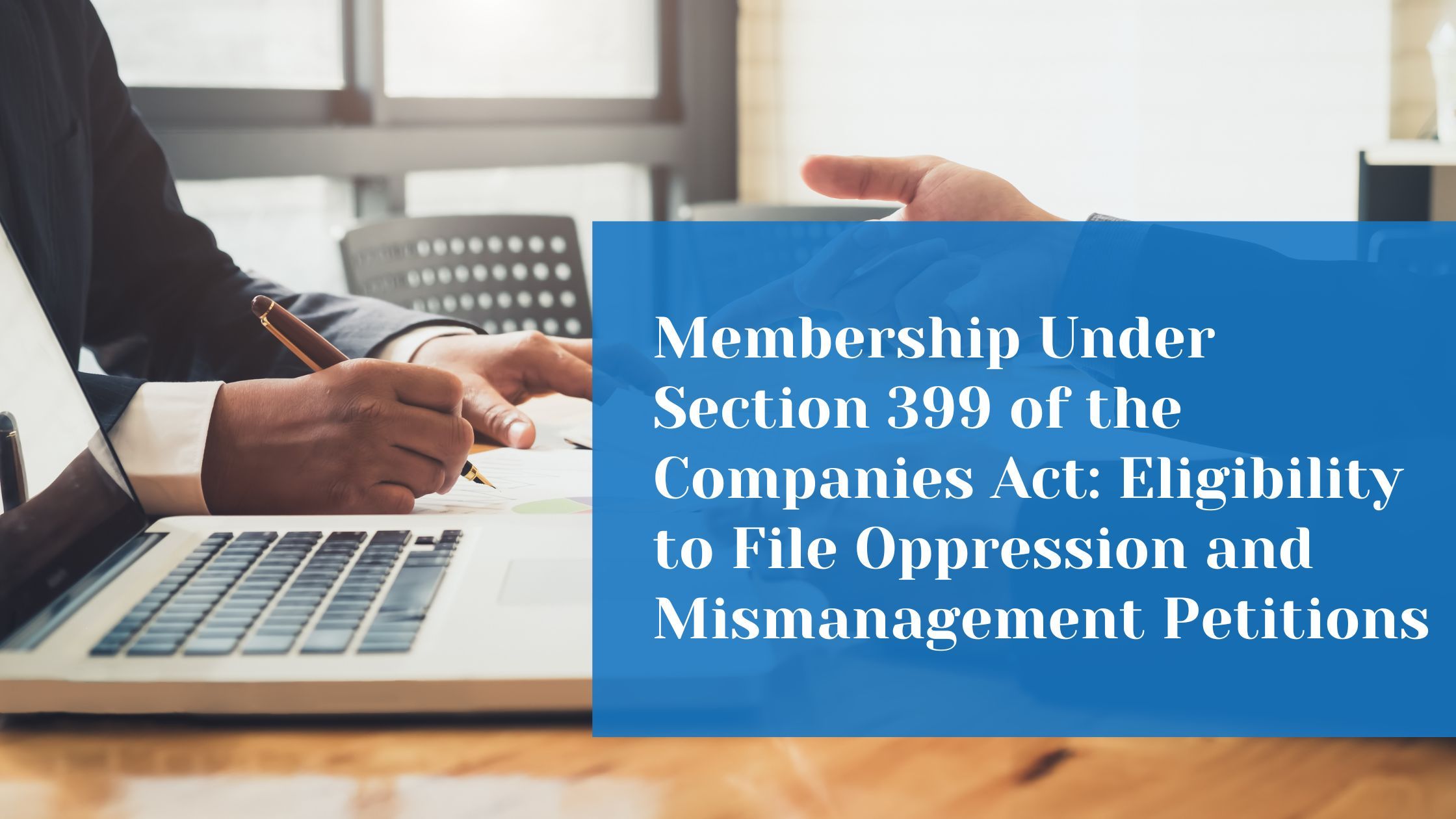 Membership Under Section 399 of the Companies Act: Eligibility to File Oppression and Mismanagement Petitions