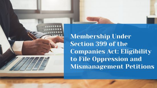 Membership Under Section 399 of the Companies Act: Eligibility to File Oppression and Mismanagement Petitions