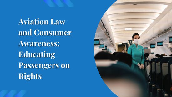 Aviation Law and Consumer Awareness: Educating Passengers on Rights