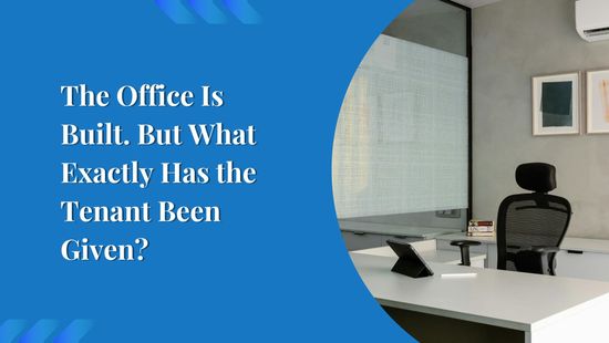 The Office Is Built. But What Exactly Has the Tenant Been Given?