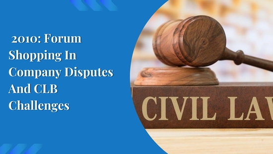  2010: Forum Shopping In Company Disputes And CLB Challenges