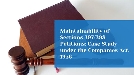  Maintainability of Petitions under Sections 397/398 of the Companies Act, 1956: A Case Study 