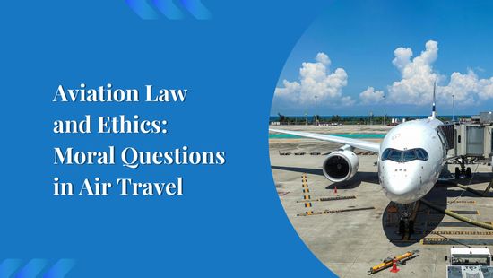 Aviation Law and Ethics: Moral Questions in Air Travel