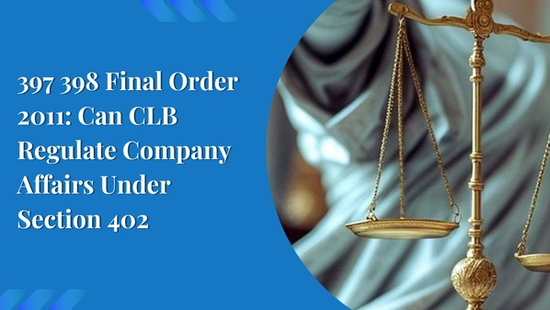397 398 Final Order 2011: Can CLB Regulate Company Affairs Under Section 402 