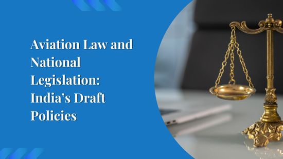Aviation Law and National Legislation: India’s Draft Policies