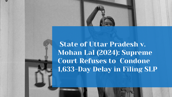 Supreme Court Refuses to Condoned 1,633-Day Delay by State Due to  Negligence and Misleading Pleadings 