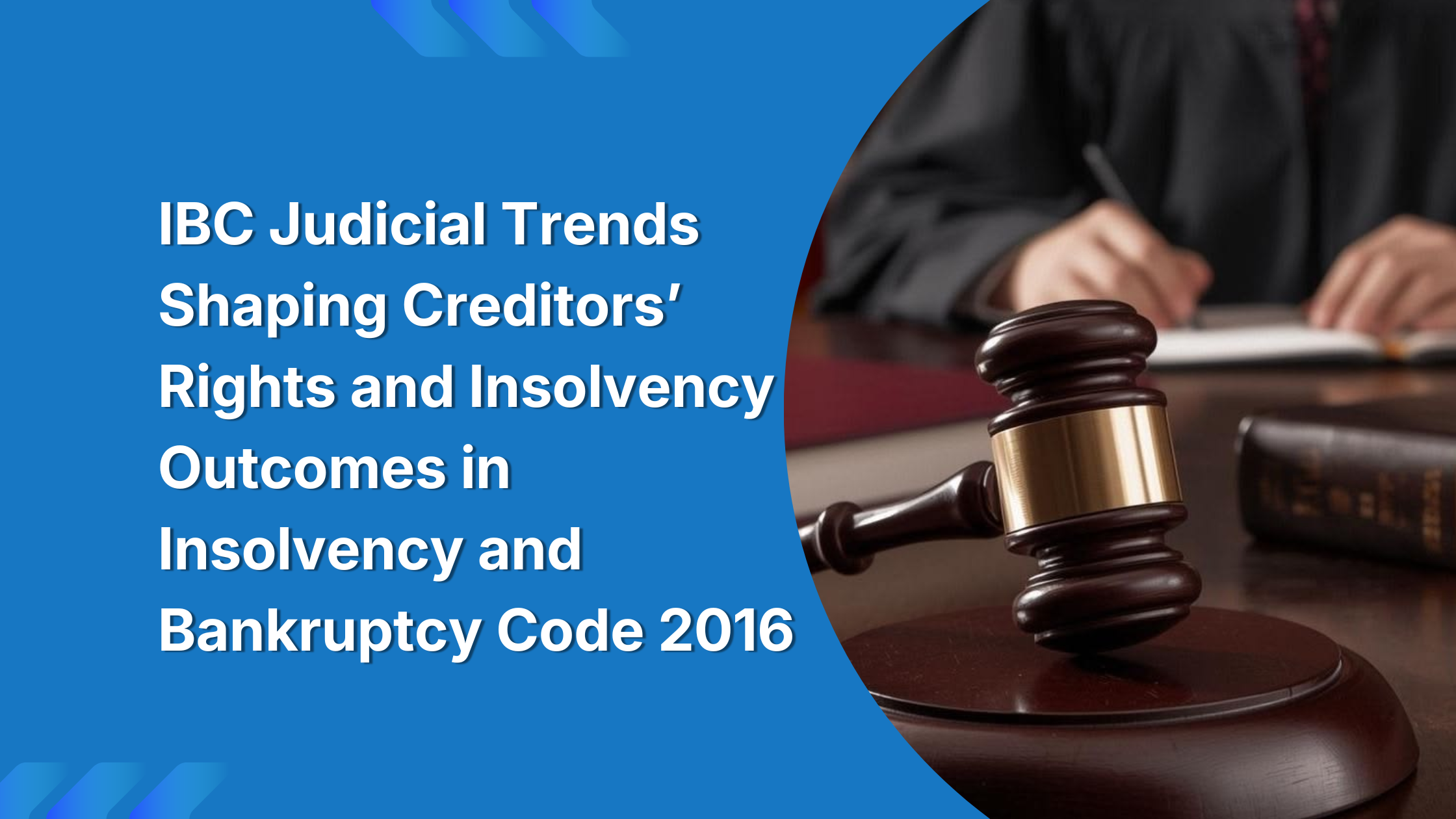 IBC Judicial Trends Shaping Creditors’ Rights and Insolvency Outcomes in Insolvency and Bankruptcy Code 2016