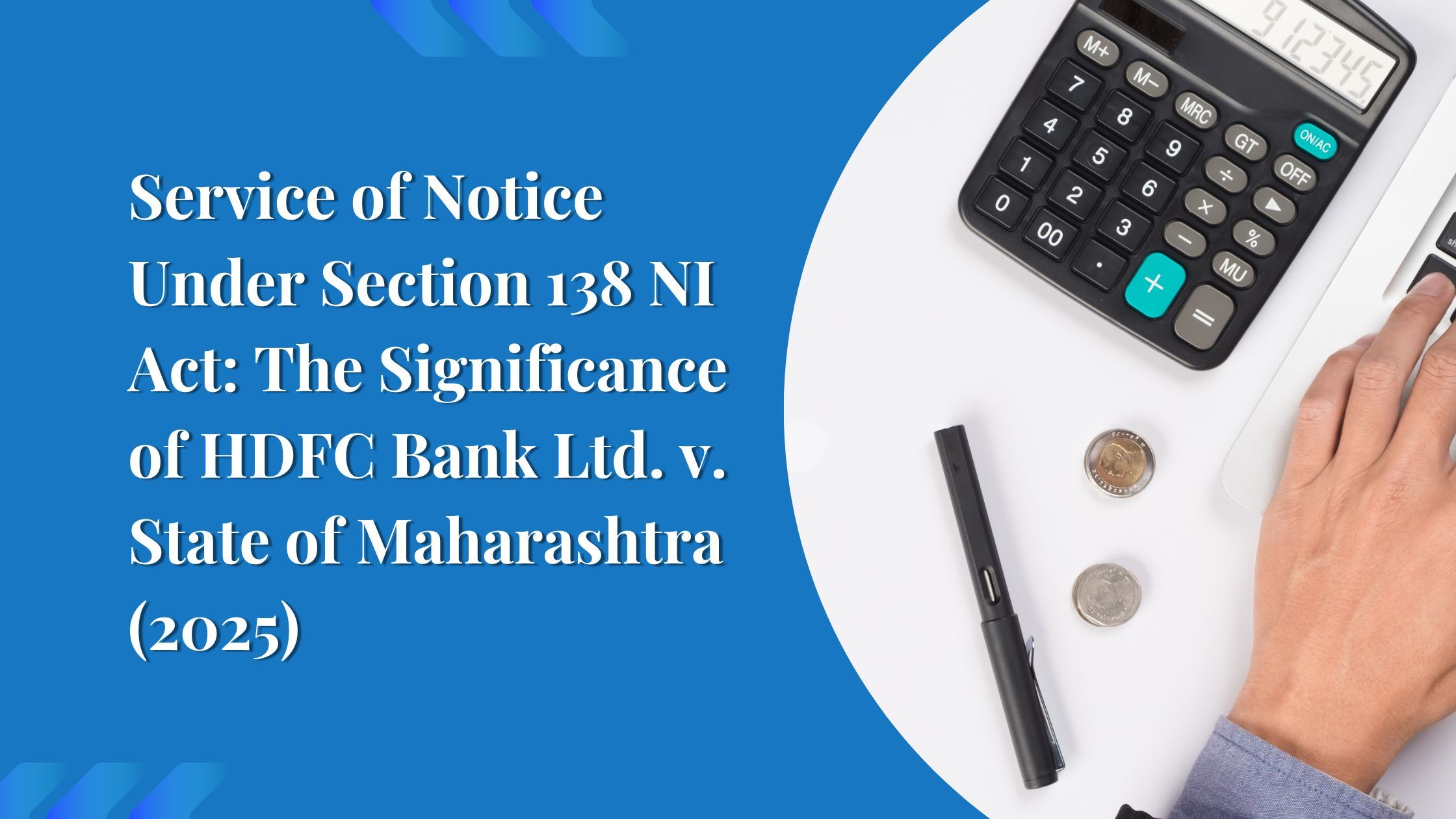 Service of Notice Under Section 138 NI Act: The Significance of HDFC Bank Ltd. v. State of Maharashtra (2025)
