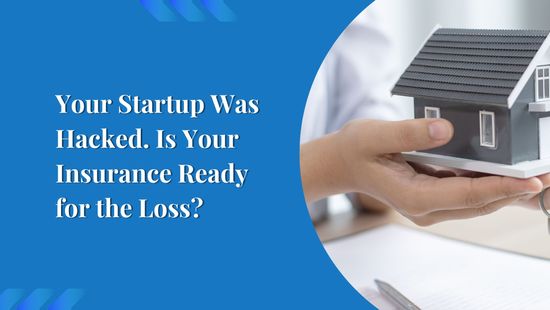 Your Startup Was Hacked. Is Your Insurance Ready for the Loss?