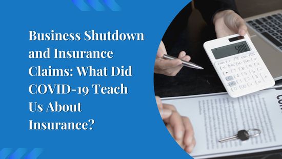 Business Shutdown and Insurance Claims: What Did COVID-19 Teach Us About Insurance?