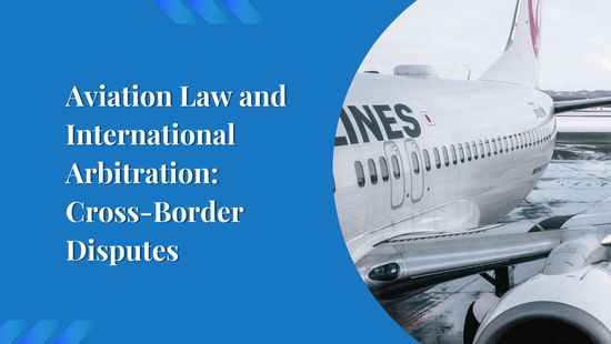 Aviation Law and International Arbitration: Cross-Border Disputes