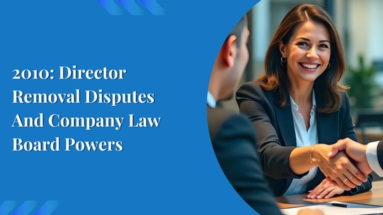 2010: Director Removal Disputes And Company Law Board Powers