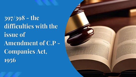 397/398 - the difficulties with the issue of Amendment of C.P -  Companies Act, 1956 
