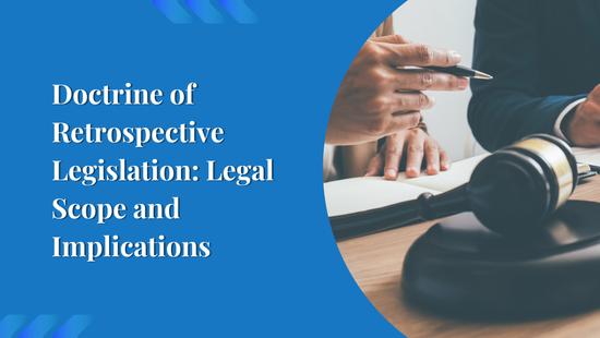 Doctrine of Retrospective Legislation: Legal Scope and Implications
