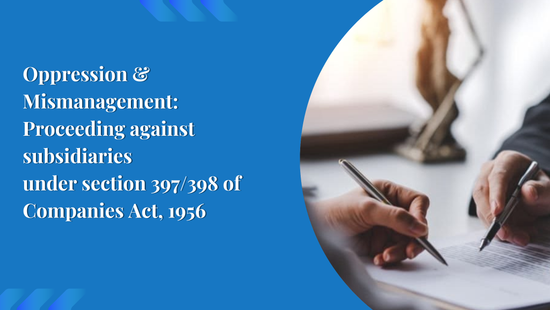Oppression & Mismanagement: Proceeding against subsidiaries  under section 397/398 of Companies Act, 1956 