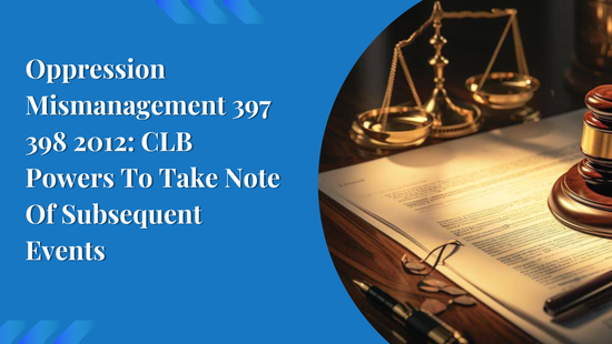 Oppression Mismanagement 397 398 2012: CLB Powers To Take Note Of  Subsequent Events 