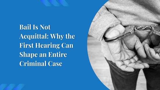 Bail Is Not Acquittal: Why the First Hearing Can Shape an Entire Criminal Case
