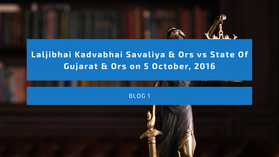 Laljibhai Kadvabhai Savaliya & Ors vs State Of Gujarat & Ors on 5 October, 2016
