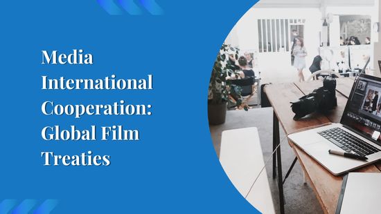 Media International Cooperation: Global Film Treaties