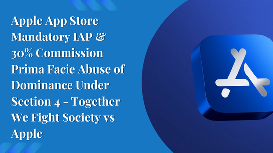 Apple App Store Mandatory IAP & 30% Commission Prima Facie Abuse of Dominance Under Section 4 - Together We Fight Society vs Apple
