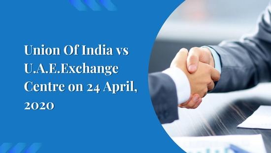 Union Of India vs U.A.E.Exchange Centre on 24 April, 2020